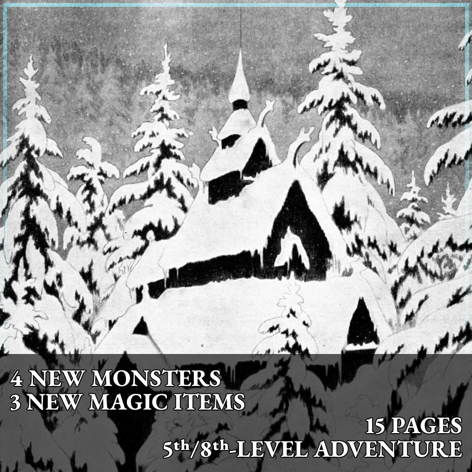 4 new monsters, 3 new magic items, 15 pages, 5th or 8th-level adventure